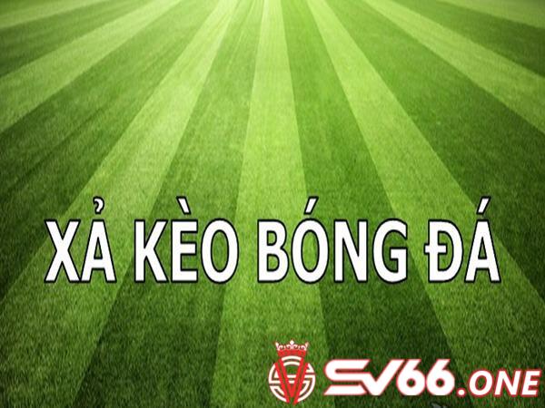 Thế nào là xả kèo bóng đá?